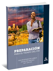 Lección de Escuela Sabática Segundo Trimestre 2018 PDF – Preparación para el Tiempo del Fin