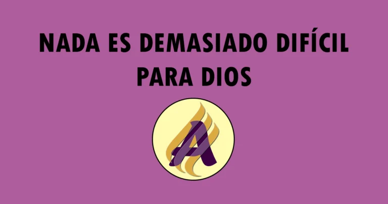 Nada es demasiado difícil para Dios