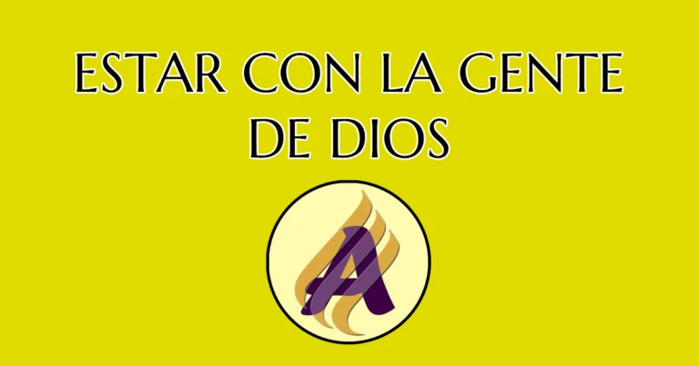 Estar con la gente de Dios.