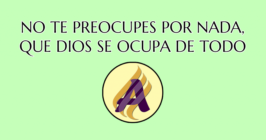No te preocupes por nada, que Dios se ocupa de todo – Advenz
