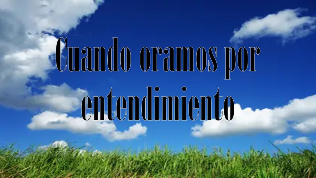 Cuando oramos por entendimiento