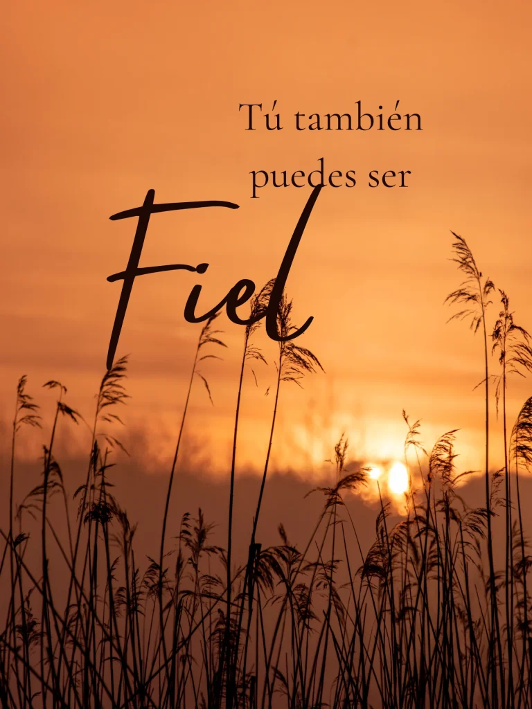 TÚ TAMBIÉN PUEDES SER FIEL